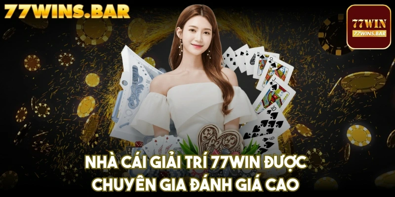 Nhà cái giải trí 77Win được chuyên gia đánh giá cao