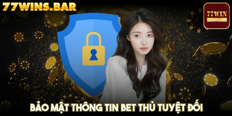 Bảo mật thông tin bet thủ tuyệt đối