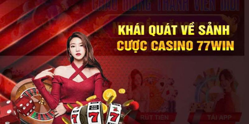 Tìm hiểu chung về sảnh Casino 77Win