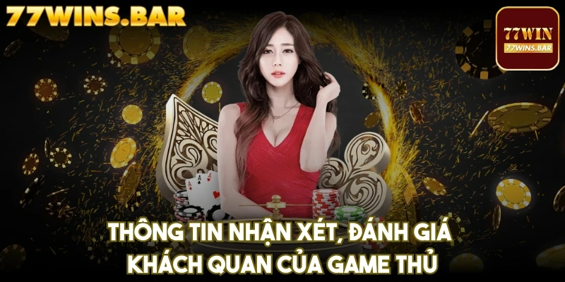 Thông tin nhận xét, đánh giá khách quan của game thủ