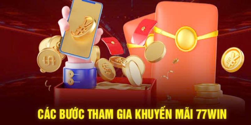 Hướng dẫn chi tiết các bước tham gia nhận khuyến mãi 77Win