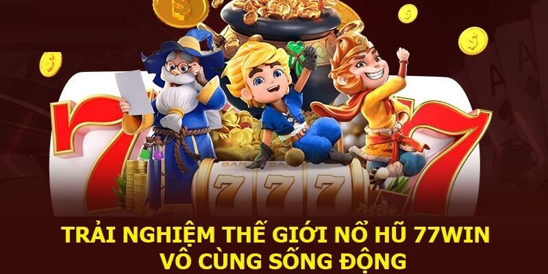 Giới thiệu chung về sảnh nổ hũ 77Win